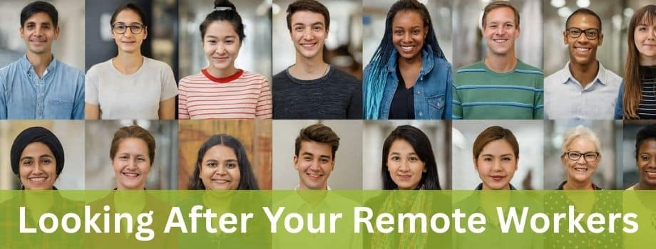 Looking After Your Remote Workers: Wellbeing, Safety, and Productivity in the Modern Workplace